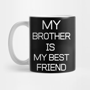 BEST FRIEND - My Brother Is My Best Friend Mug